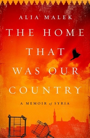 The Home That Was Our Country: A Memoir of Syria by Alia Malek
