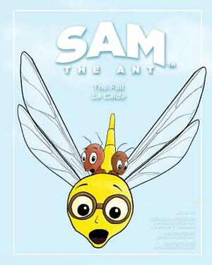 Sam the Ant - The Fall: La Caída by Sam Sierra-Feldman, Enrique C. Feldman