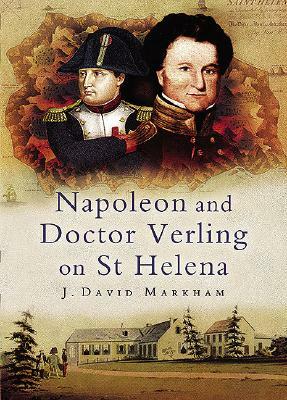 Napoleon and Doctor Verling on St Helena by J. David Markham