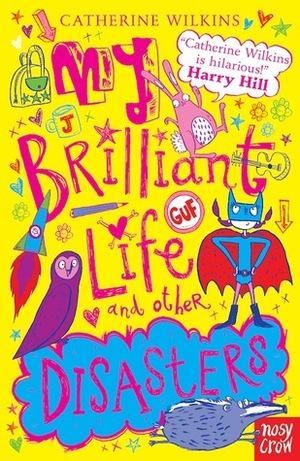 My Brilliant Life and Other Disasters by Catherine Wilkins