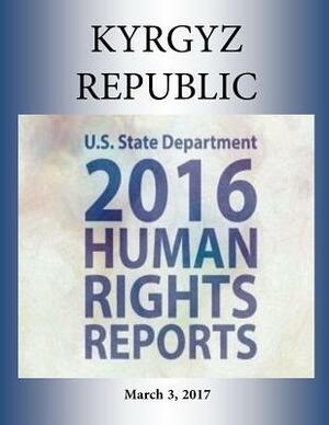 KYRGYZ REPUBLIC 2016 HUMAN RIGHTS Report by U. S. State Department