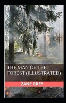 The Man of the Forest Illustrated by Zane Grey