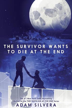 The Survivor Wants to Die at the End by Adam Silvera