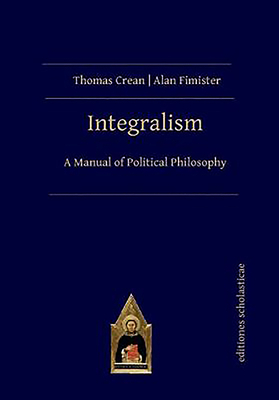 Integralism by Alan Fimister, Thomas Crean