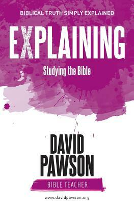 EXPLAINING Studying the Bible by David Pawson