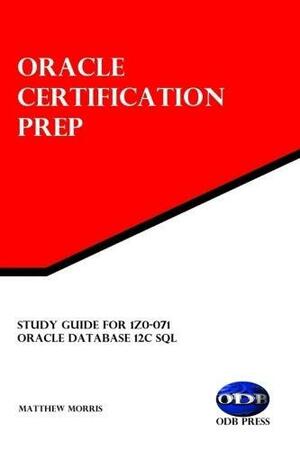 Study Guide for 1Z0-071: Oracle Database 12c SQL: Oracle Certification Prep by Matthew Morris