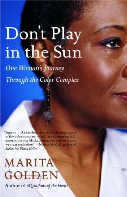 Don't Play in the Sun: One Woman's Journey Through the Color Complex by Marita Golden