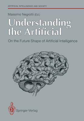 Understanding the Artificial: On the Future Shape of Artificial Intelligence by 