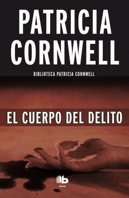 El Cuerpo del Delito by Patricia Cornwell