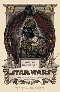 William Shakespeare's Star Wars: Verily, A New Hope by Ian Doescher