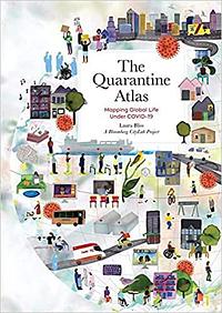 The Quarantine Atlas: Mapping Global Life Under COVID-19 by Laura Bliss