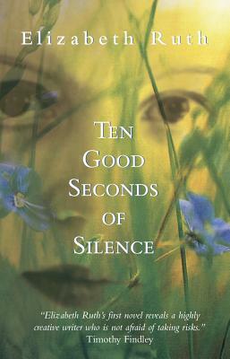 Ten Good Seconds of Silence by Elizabeth Ruth