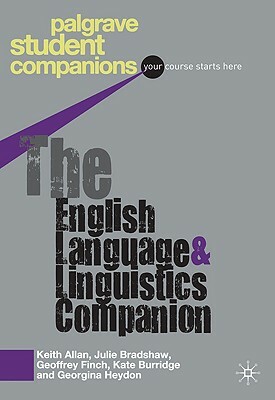 The English Language and Linguistics Companion by Geoffrey Finch, Keith Allan, Julie Bradshaw