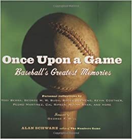 Once Upon a Game: Baseball's Greatest Memories by Alan Schwarz, George F. Will