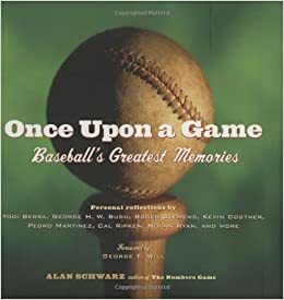 Once Upon a Game: Baseball's Greatest Memories by George F. Will, Alan Schwarz