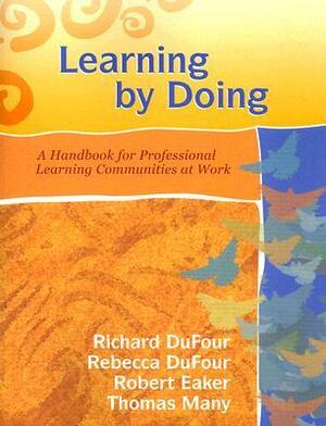 Learning by Doing: A Handbook for Professional Learning Communities at Work (Book & CD-ROM) by Robert E. Eaker, Rebecca DuFour, Richard DuFour