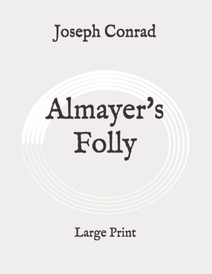 Almayer's Folly: Large Print by Joseph Conrad