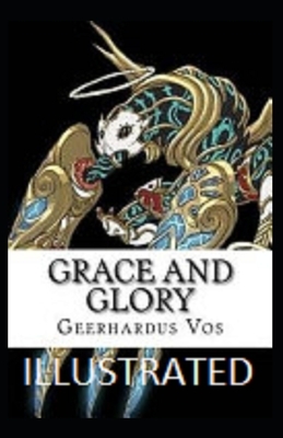 Grace and Glory Illustrated by Geerhardus Vos