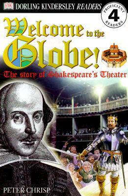 Welcome to the Globe: The Story of Shakespeare's Theater by Peter Chrisp