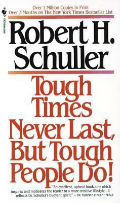 Tough Times Never Last, But Tough People Do! by Robert Schuller