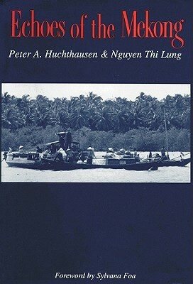 Echoes of the Mekong by Nguyen Thi Lung, Peter A. Huchthausen