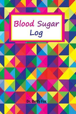 Blood Sugar Log: Weekly and Monthly Blood Sugar Tracker, Diabetic Diet Plans for Weight Loss, Blood Sugar and Meal Tracker Weekly in 53 by Betty Fox