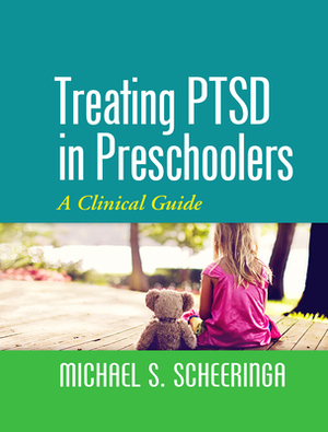 Treating PTSD in Preschoolers: A Clinical Guide by Michael S. Scheeringa