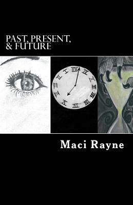 Past, Present, & Future: A Time Trilogy by Maci Rayne