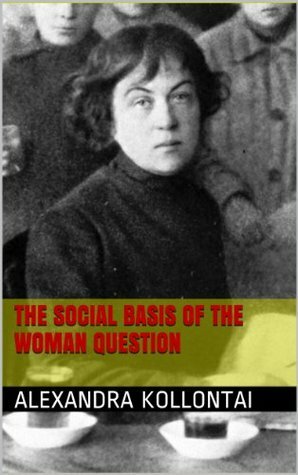 The Social Basis of the Woman Question by Alexandra Kollontai