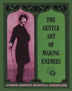 The Gentle Art of Making Enemies by James McNeill Whistler