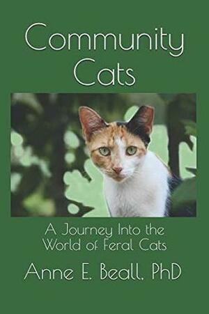 Community Cats: A Journey Into the World of Feral Cats by Anne E. Beall