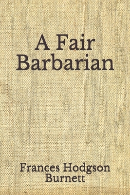 A Fair Barbarian: (Aberdeen Classics Collection) by Frances Hodgson Burnett