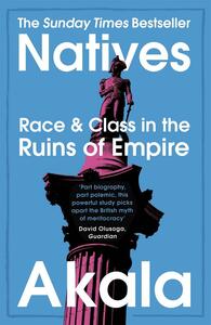 Natives: Race and Class in the Ruins of Empire by Akala