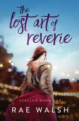 The Lost Art of Reverie by Rae Walsh