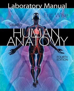 Laboratory Manual for Saladin's Human Anatomy by Eric Wise