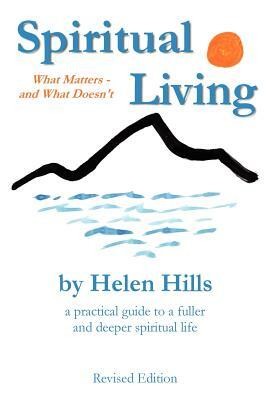 Spiritual Living: What Matters -- and What Doesn't by Helen Hills