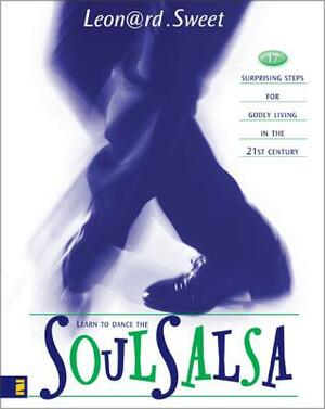 Soulsalsa: 17 Surprising Steps for Godly Living in the 21st Century by Leonard Sweet