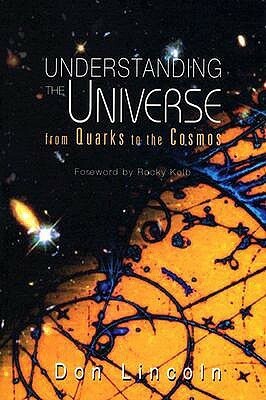 Understanding the Universe: From Quarks to the Cosmos by Don Lincoln