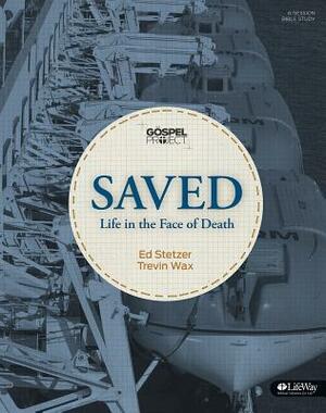 The Gospel Project: Saved: Life in the Face of Death - Bible Study Book by Trevin Wax, Ed Stetzer