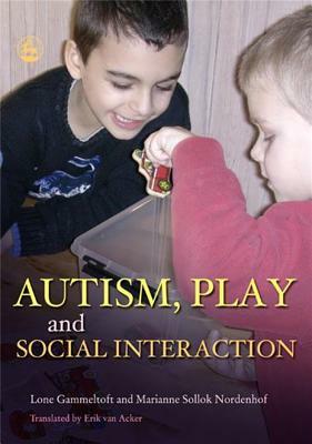 Autism, Play and Social Interaction by Marianne Sollok Nordenhof, Lone Gammeltoft