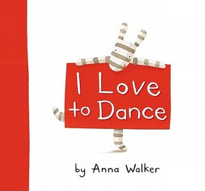 I Love to Dance by Anna Walker