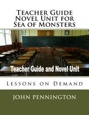 Teacher Guide Novel Unit for Sea of Monsters: Lessons on Demand by John Pennington