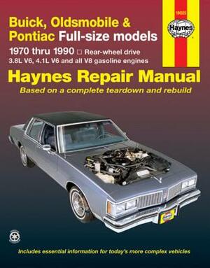 Buick, Oldsmobile & Pontiac Full-Size Models: 1970 Thru 1990 by John Haynes