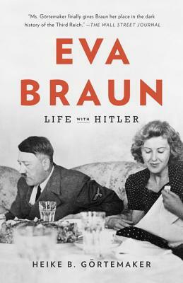 Eva Braun: Life with Hitler. Heike B. Grtemaker by Heike B. Grtemaker