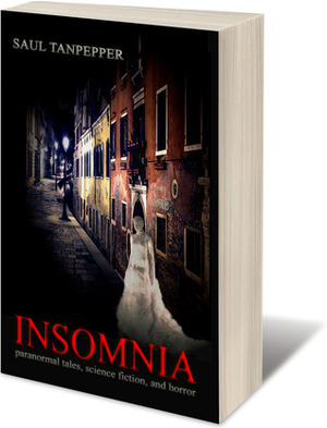 Insomnia: Paranormal Tales, Science Fiction, and Horror by Saul W. Tanpepper