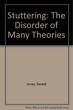 Stuttering: The Disorder of Many Theories by Gerald Jonas