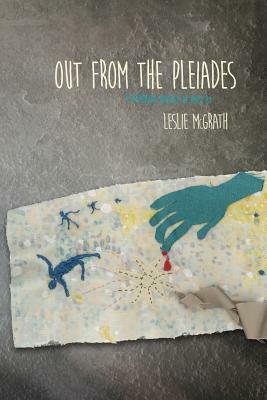 Out from the Pleiades: a picaresque novella in verse by Leslie McGrath