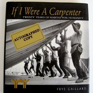 If I Were a Carpenter: Twenty Years of Habitat for Humanity by Frye Gaillard