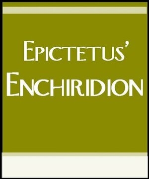 Epictetus' Enchiridion: Handbook of Stoic Life Principles (Original Greek Text and a New English Translation) by Epictetus, Donald Carlson