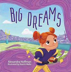 Big Dreams: an inclusive kids book celebrating girls in football by Beatriz Mello, Alexandra Hoffman